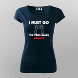I MUST GO VIDEO GAME NEEDS MEE Gaming T-Shirt For Women