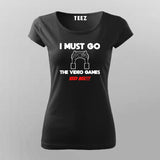I MUST GO VIDEO GAME NEEDS MEE Gaming T-Shirt For Women