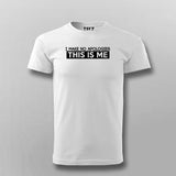 I Make No Apologies This Is Me T-Shirt For Men