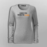 I Miss You When I Am Bored T-Shirt For Women