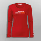 I Miss You When I Am Bored T-Shirt For Women