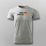 I Miss You When I Am Bored T-Shirt For Men