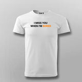 I Miss You When I Am Bored T-Shirt For Men