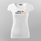 I Miss You When I Am Bored T-Shirt For Women