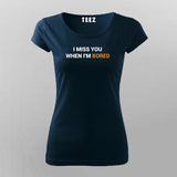 I Miss You When I Am Bored T-Shirt For Women