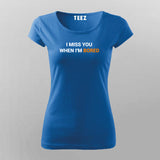 I Miss You When I Am Bored T-Shirt For Women