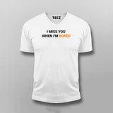 I Miss You When I Am Bored T-Shirt For Men