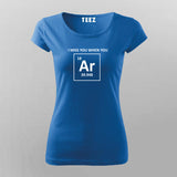 I Miss You When You Argon (Are Gone), Funny Chemistry Pun T-shirt For Women