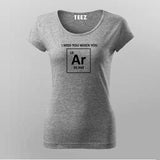I Miss You When You Argon (Are Gone), Funny Chemistry Pun T-shirt For Women
