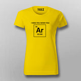 I Miss You When You Argon (Are Gone), Funny Chemistry Pun T-shirt For Women Online India