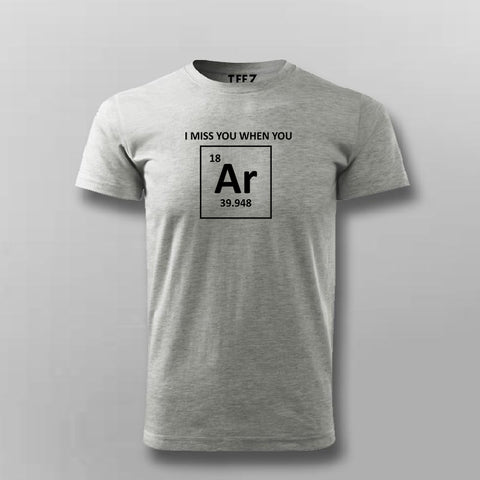 I Miss You When You Argon (Are Gone), Funny Chemistry Pun T-shirt For Men