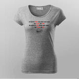 In Bed You Close Your Eyes And At Work Your Close Your Eyes Time Relating T-Shirt For Women