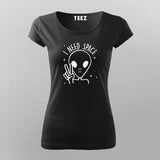 I Need Space Funny Alien T-Shirt For Women