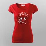 I Need Space Funny Alien T-Shirt For Women