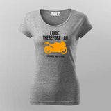 I Ride Therefore I Am Women's Biker T-Shirt
