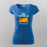 I Ride Therefore I Am Women's Biker T-Shirt