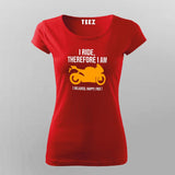 I Ride Therefore I Am Women's Biker T-Shirt