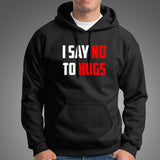 I Say No To Hugs Hoodies For Men Online India