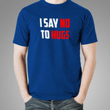 I Say No To Hugs T-Shirt For Men