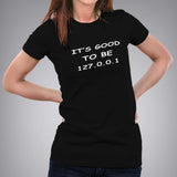 It's Good To Be 127.0.0.1 (Home)Women's Programming T-shirt online india