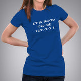 It's Good To Be 127.0.0.1 (Home)Women's Programming T-shirt india