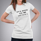 It's Good To Be 127.0.0.1 (Home)Women's Programming T-shirt