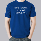 It's Good To Be 127.0.0.1 (Home)Men's Programming T-shirt online india