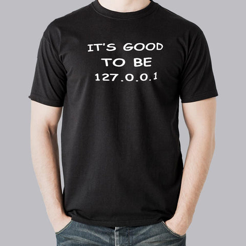 It's Good To Be 127.0.0.1 Programming T-shirt online india