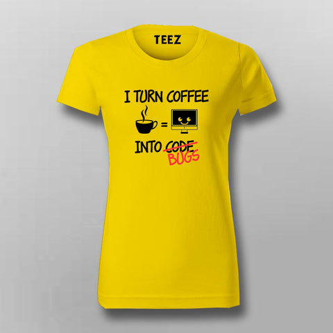 I Turn Coffee Into Code Bugs Coffee T-Shirt For Women Online India