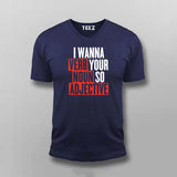 I Wanna Verb Your Noun So Adjective Funny V-neck T-shirt For Men Online India