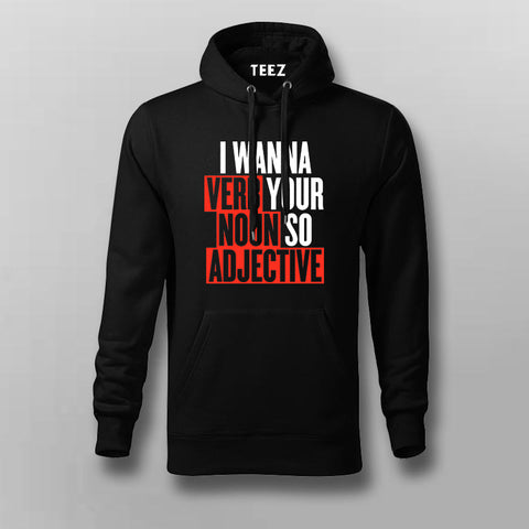 I Wanna Verb Your Noun So Adjective Funny Hoodies For Men Online India