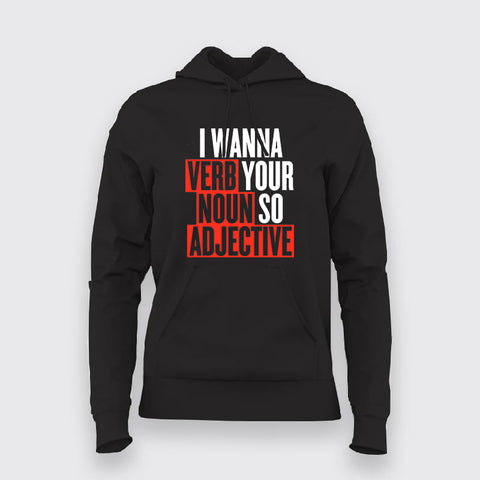 I Wanna Verb Your Noun So Adjective Funny Hoodies For Women Online India