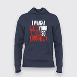 I Wanna Verb Your Noun So Adjective Funny Hoodies For Women