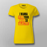 I Wanna Verb Your Noun So Adjective Funny T-Shirt For Women Online India