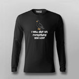 I Will Shit On Everything You Love Full Sleeve T-shirt For Men Online Teez