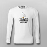 I Will Shit On Everything You Love T-shirt For Men