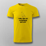 I Will Shit On Everything You Love T-shirt For Men Online India