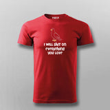 I Will Shit On Everything You Love T-shirt For Men