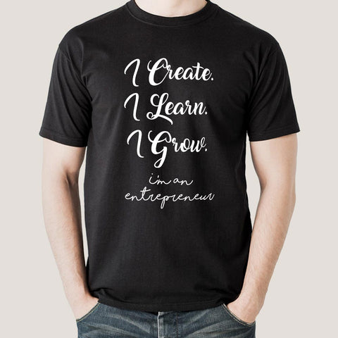 I Create I Learn I Grow I am an Entrepreneur Men's T-shirt