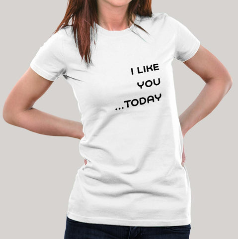 I Like You Today..Women's T-shirt