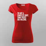 I'M NOT A COMPLETE IDIOT SOME PIECES ARE MISSING T-Shirt For Women