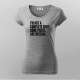 I'M NOT A COMPLETE IDIOT SOME PIECES ARE MISSING T-Shirt For Women
