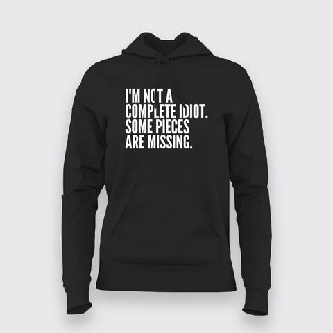 I'M NOT A COMPLETE IDIOT SOME PIECES ARE MISSING Hoodies For Women Online India