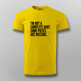 I'M NOT A COMPLETE IDIOT SOME PIECES ARE MISSING T-shirt For Men Online India
