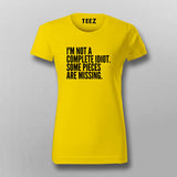 I'M NOT A COMPLETE IDIOT SOME PIECES ARE MISSING T-Shirt For Women Online India