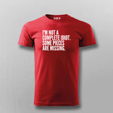 I'M NOT A COMPLETE IDIOT SOME PIECES ARE MISSING T-shirt For Men