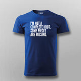 I'M NOT A COMPLETE IDIOT SOME PIECES ARE MISSING T-shirt For Men