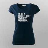I'M NOT A COMPLETE IDIOT SOME PIECES ARE MISSING T-Shirt For Women