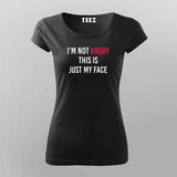 I'M NOT ANGRY THIS IS JUST MY FACE T-shirt For Women Online Teez