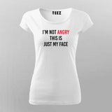 I'm Not Angry, This Is Just My Face - Women's Tee
